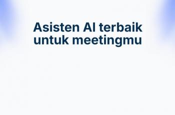Rekomendasi Alat AI Terbaik untuk Membuat Notulen Rapat Otomatis